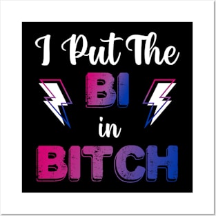 I Put The Bi In Bitch Posters and Art